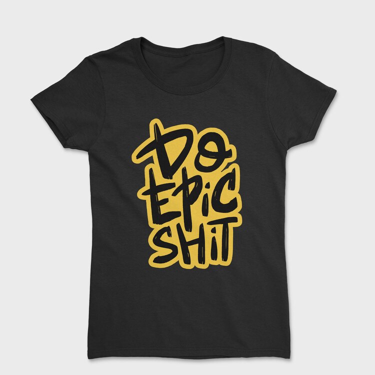 Do Epic Shit, Tricou Femei