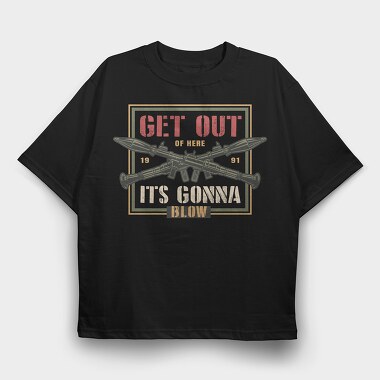 Get Out Of Here Blow, Tricou Oversize Barbati (Unisex)