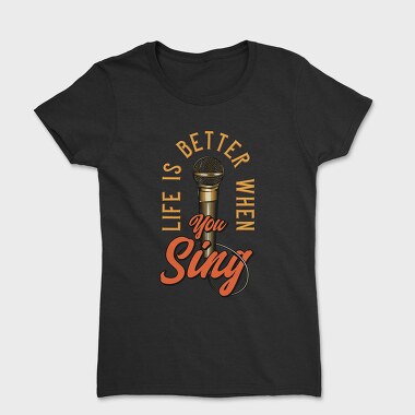 Life Better When You Sing, Tricou Femei