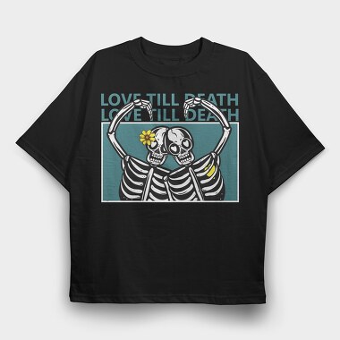 Love Till Death, Tricou Oversize Barbati (Unisex)