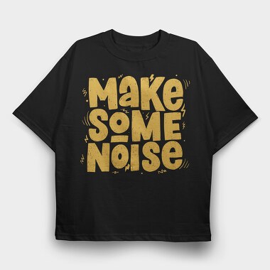 Make Some Noise, Tricou Oversize Barbati (Unisex)