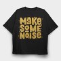 Make Some Noise, Tricou Oversize Barbati (Unisex)