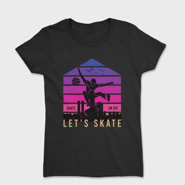 Skate Or Die, Tricou Femei