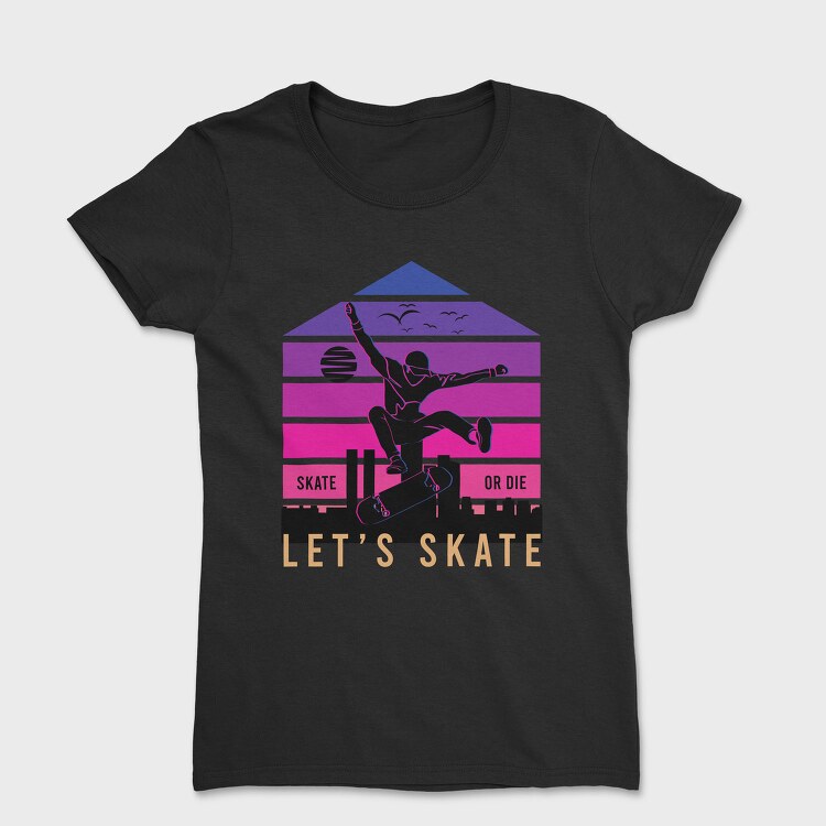 Skate Or Die, Tricou Femei