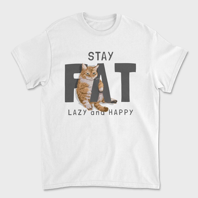 Stay Cat Lazy Fat Happy, Tricou Barbati (Unisex)