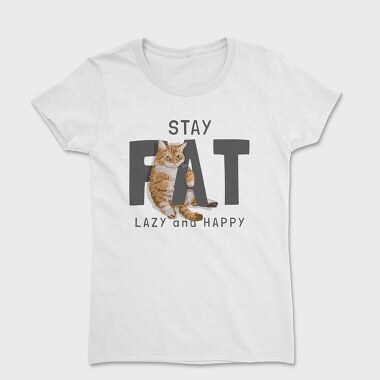 Stay Cat Lazy Fat Happy, Tricou Femei