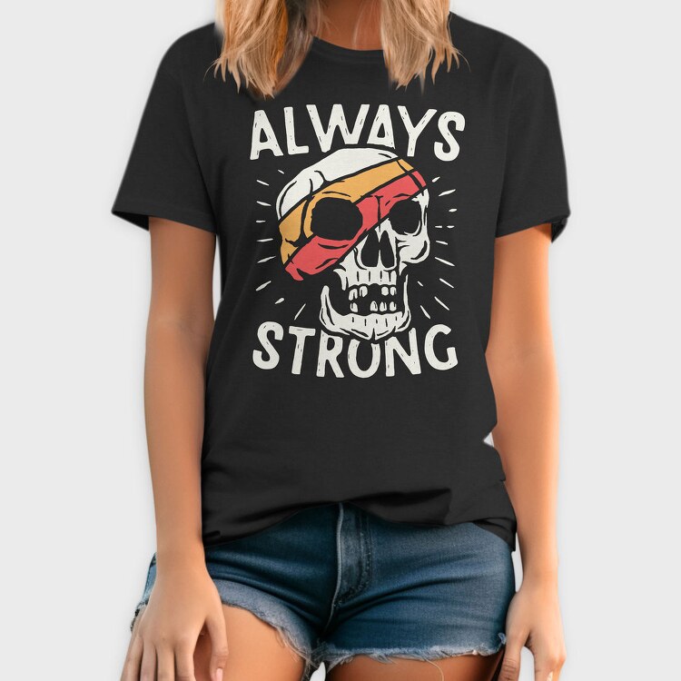 Always Strong Skull, Tricou Barbati (Unisex)