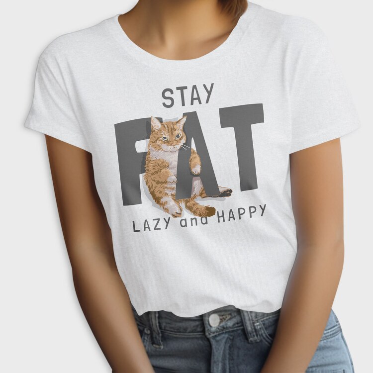 Stay Cat Lazy Fat Happy, Tricou Femei
