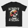 Always Strong Skull, Tricou Barbati (Unisex)