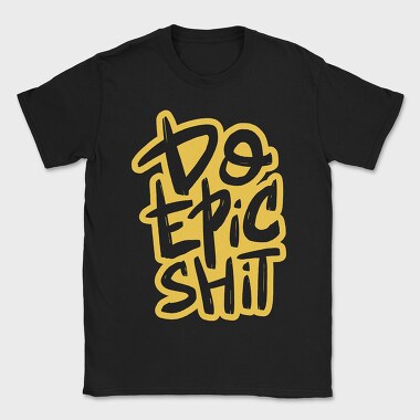 Do Epic Shit, Tricou Barbati (Unisex)