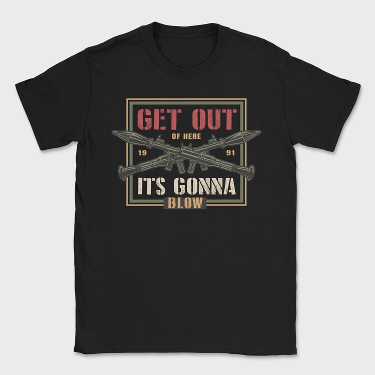 Get Out Of Here Blow, Tricou Barbati (Unisex)
