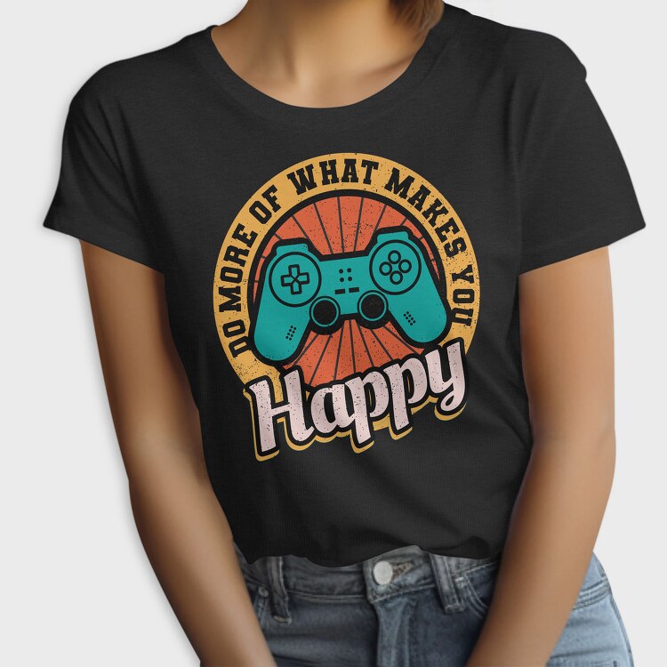 Do More Of What Makes You Happy, Tricou Femei