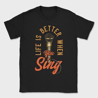 Life Better When You Sing, Tricou Barbati (Unisex)