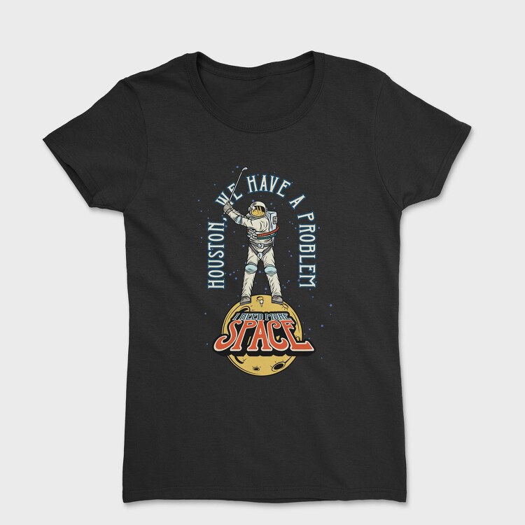 We Have A Problem Space, Tricou Femei