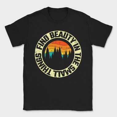 Find Beauty In The Small Things, Tricou Barbati (Unisex)