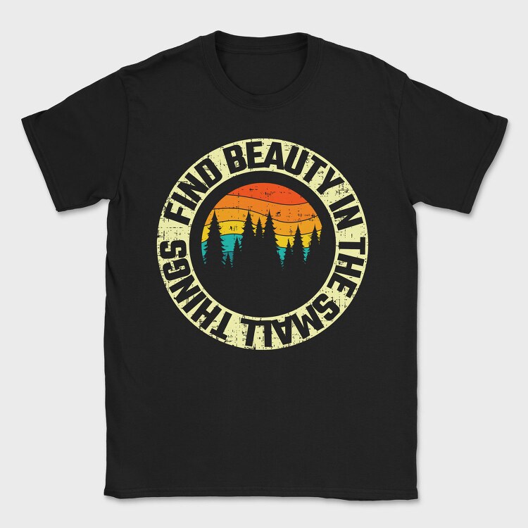 Find Beauty In The Small Things, Tricou Barbati (Unisex)