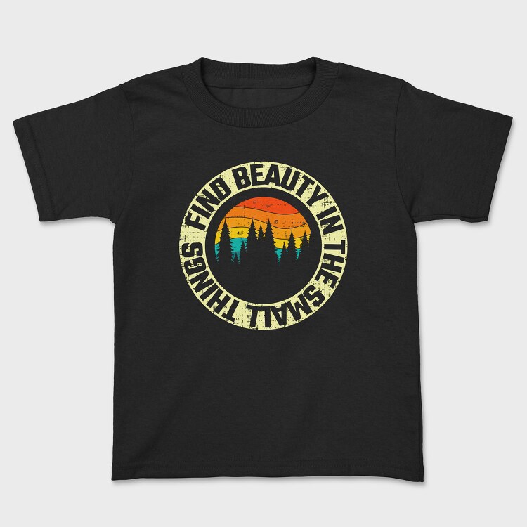 Find Beauty In The Small Things, Tricou Copii
