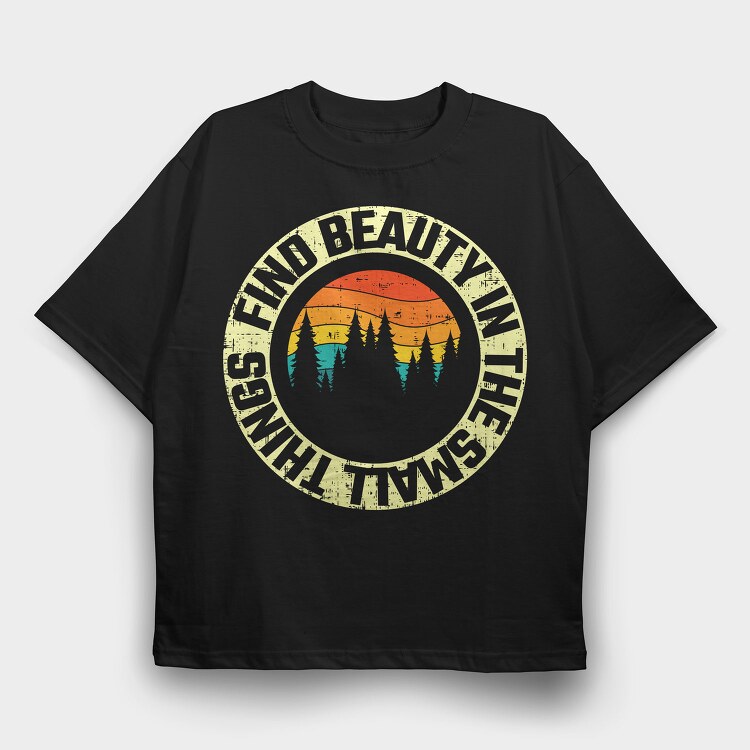 Find Beauty In The Small Things, Tricou Oversize Barbati (Unisex)