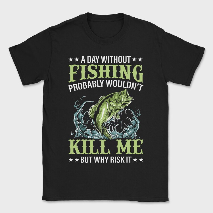 Fishing Kill Me, Tricou Barbati (Unisex)