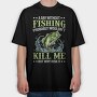 Fishing Kill Me, Tricou Oversize Barbati (Unisex)