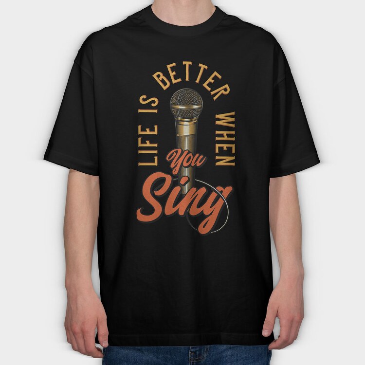 Life Better When You Sing, Tricou Oversize Barbati (Unisex)
