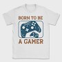 Born To Be A Gamer, Tricou Barbati (Unisex)