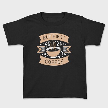 But First Coffee, Tricou Copii