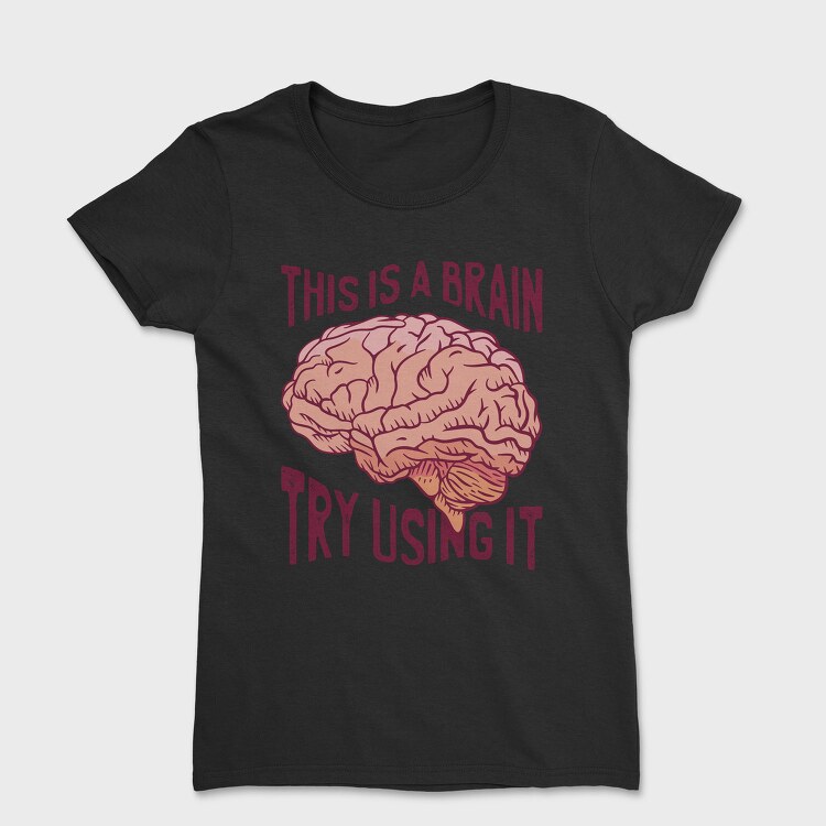 This Is a Brain Try Using It, Tricou Femei