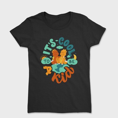Its Cool To Be A Kid, Tricou Femei