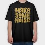 Make Some Noise, Tricou Oversize Barbati (Unisex)